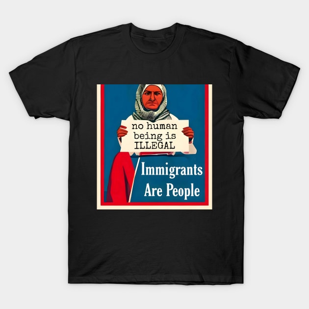 Immigrants Are People. No Human Being is Illegal. T-Shirt by animegirlnft
